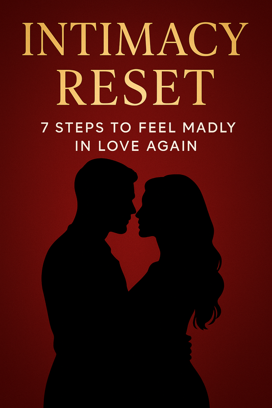 INTIMACY RESET: 7 Steps to Feel Madly In Love Again